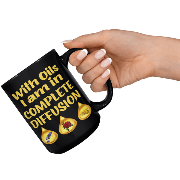 WITH OILS I'M IN COMPLETE DIFFUSION