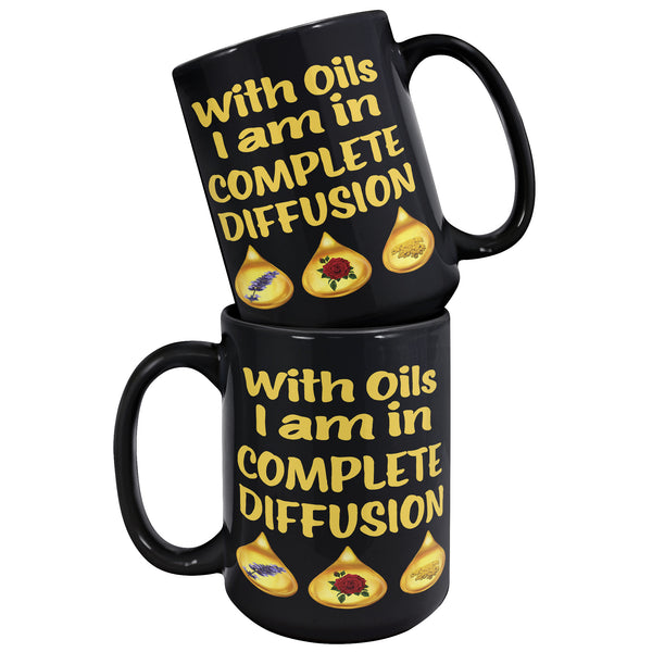 WITH OILS I'M IN COMPLETE DIFFUSION