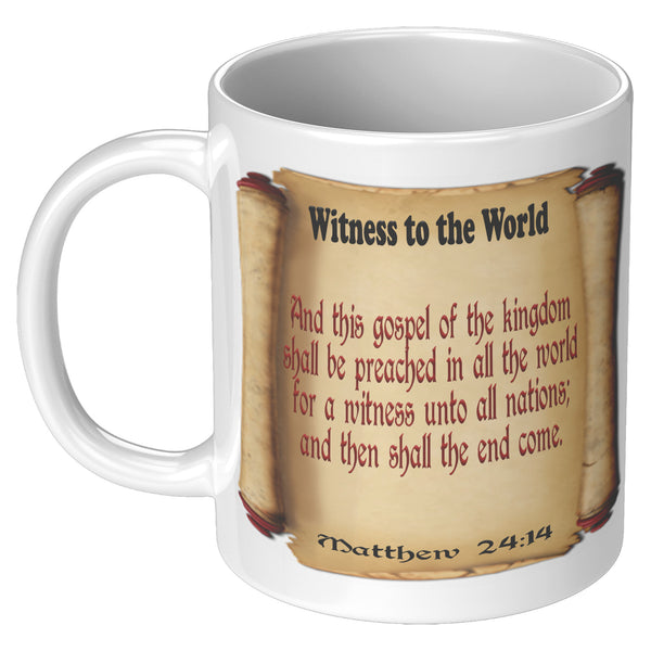 WITNESS TO THE WORLD  -Matthew 24:14
