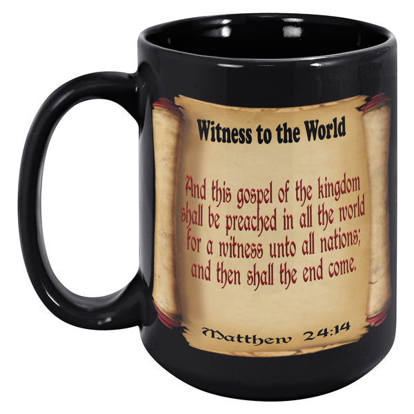 WITNESS TO THE WORLD  -Matthew 24:14