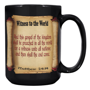 WITNESS TO THE WORLD  -Matthew 24:14