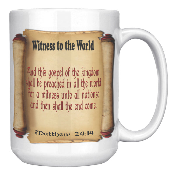 WITNESS TO THE WORLD  -Matthew 24:14
