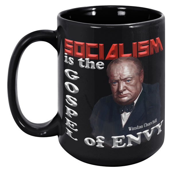 Winston Churchill  -"Socialism is the Gospel of Envy".