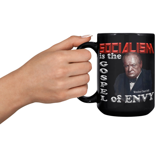 Winston Churchill  -"Socialism is the Gospel of Envy".
