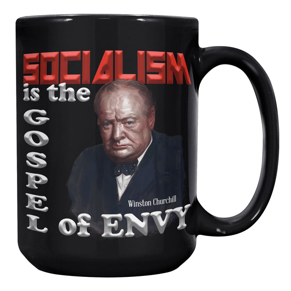Winston Churchill  -"Socialism is the Gospel of Envy".