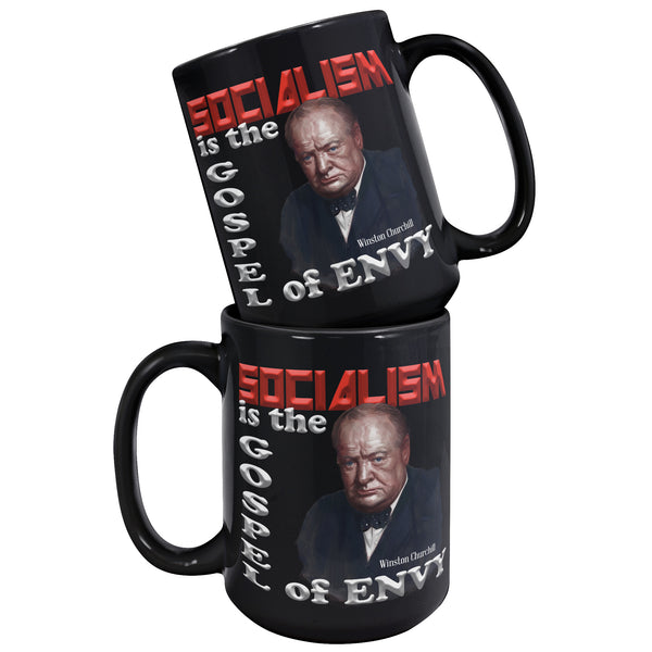 Winston Churchill  -"Socialism is the Gospel of Envy".