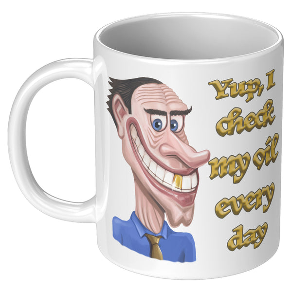 YUP, I CHECK MY OIL EVERY DAY