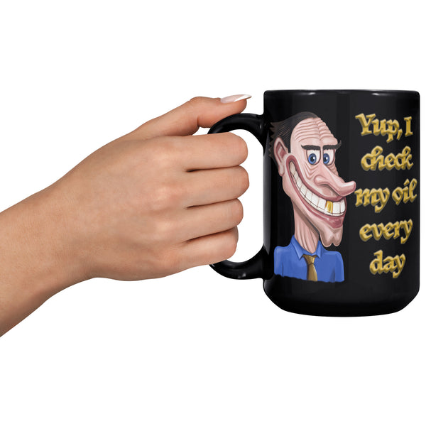 YUP, I CHECK MY OIL EVERY DAY