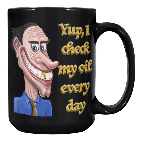 YUP, I CHECK MY OIL EVERY DAY