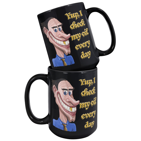 YUP, I CHECK MY OIL EVERY DAY