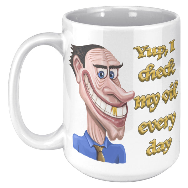 YUP, I CHECK MY OIL EVERY DAY