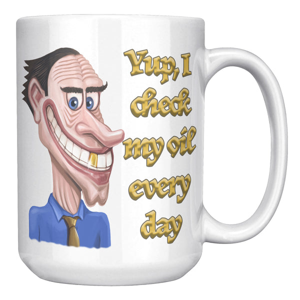 YUP, I CHECK MY OIL EVERY DAY