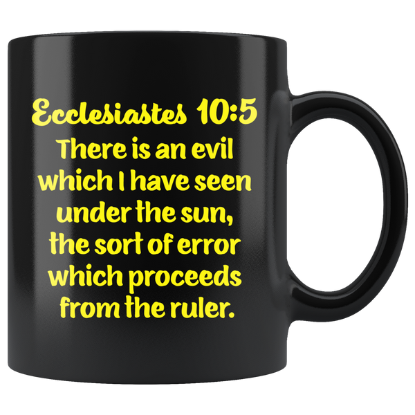 ECCLESIASTES 10:5  -"There is an evil which I have seen ..."