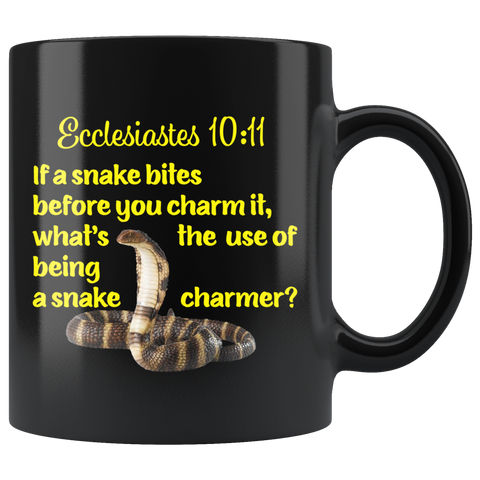 ECCLESIASTES 10:11  -"If a snake bites you before you charm it, ..."