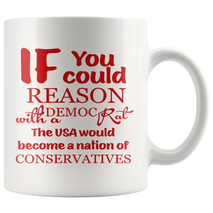 IF you could REASON with a DEMOCRAT -The USA would become a nation of CONSERVATIVES