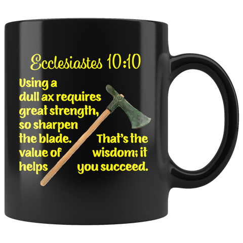 ECCLESIASTES 10:10  -... That's the value of wisdom: ..."