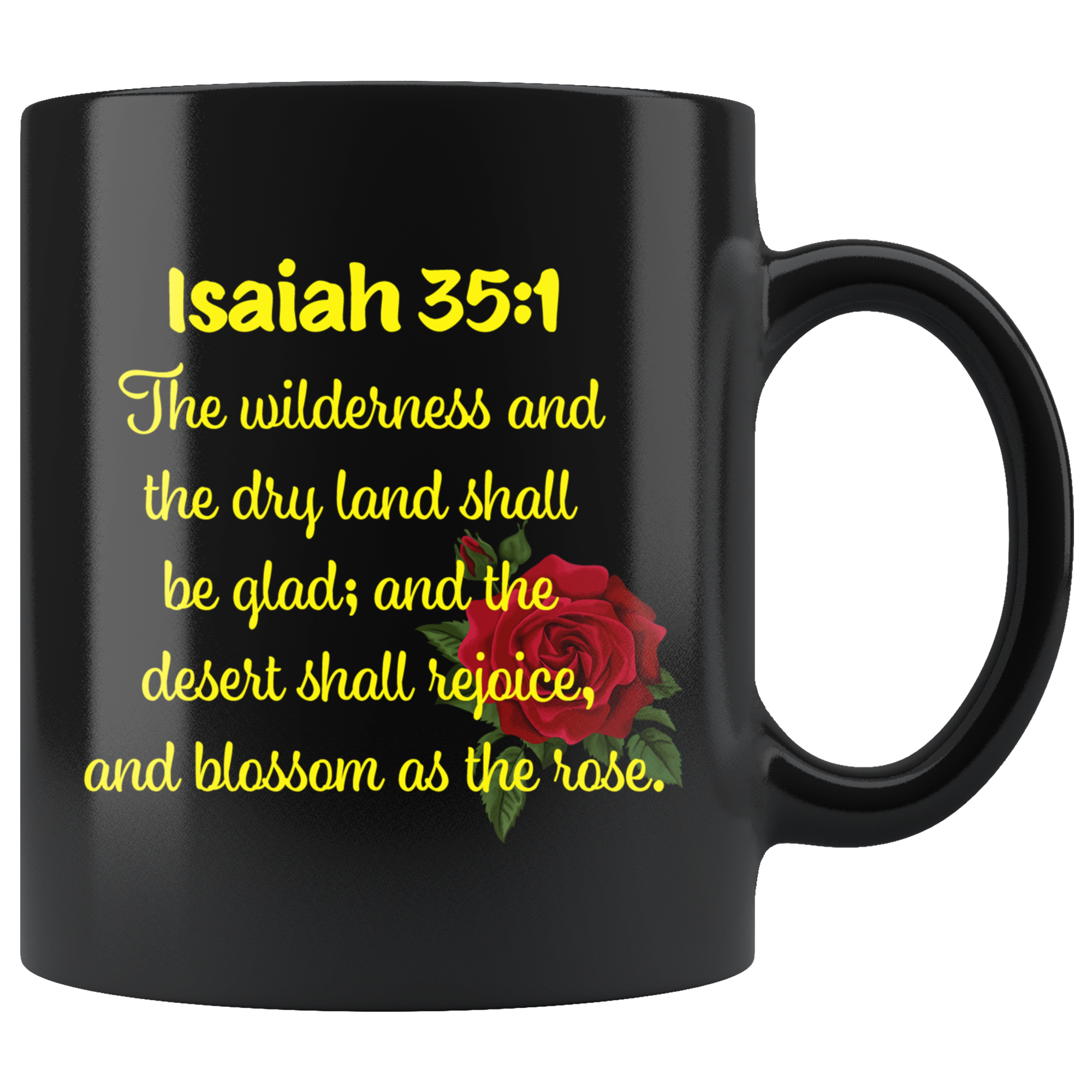ISAIAH 35:1  -"...the desert shall rejoice, and blossom as the rose."