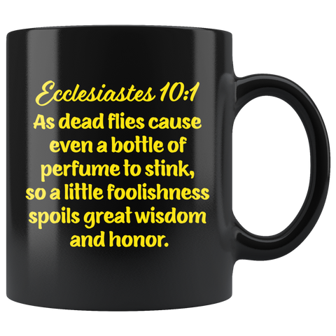 ECCLESIASTES 10:1  -"... a little foolishness spoils great wisdom and honor."