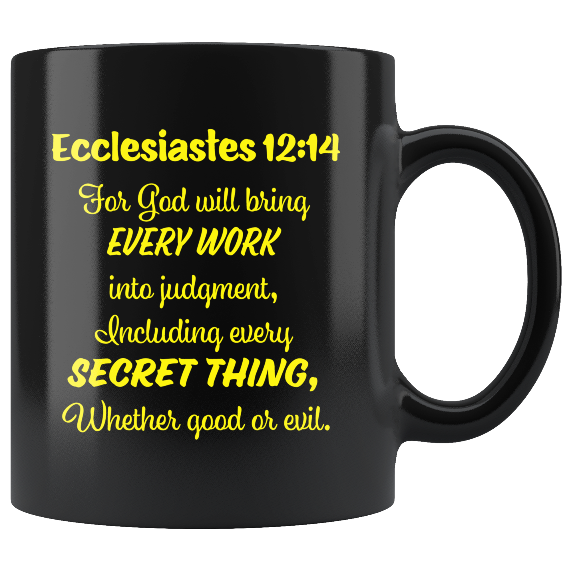 ECCLESIASTES 12:14  -"For God will bring every work into judgment, ..."