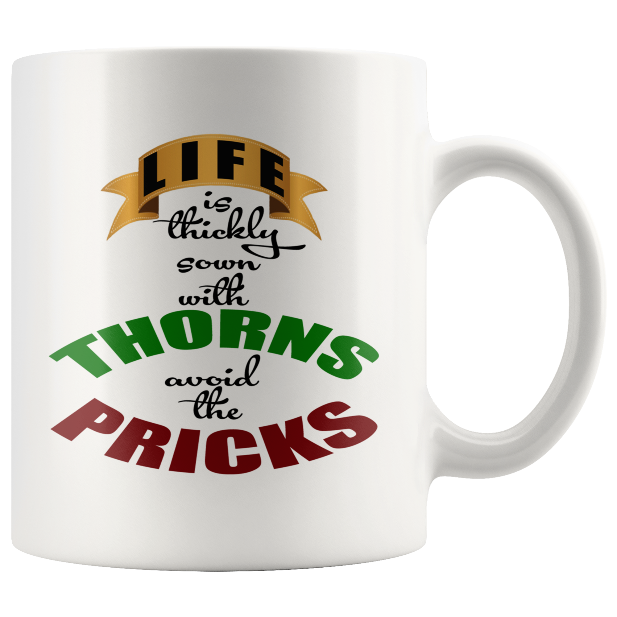 LIFE IS THICKLY SOWN WITH THORNS
