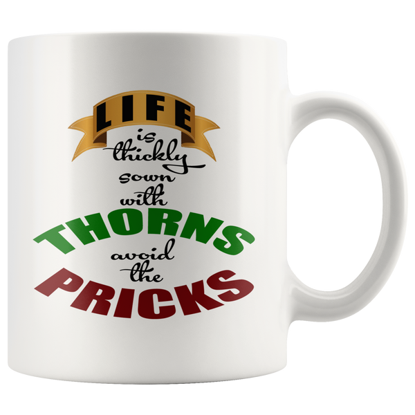 LIFE IS THICKLY SOWN WITH THORNS