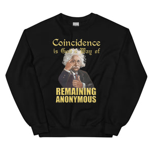 ALBERT EINSTEIN -"COINCIDENCE IS GOD'S WAY OF REMAINING ANONYMUS"