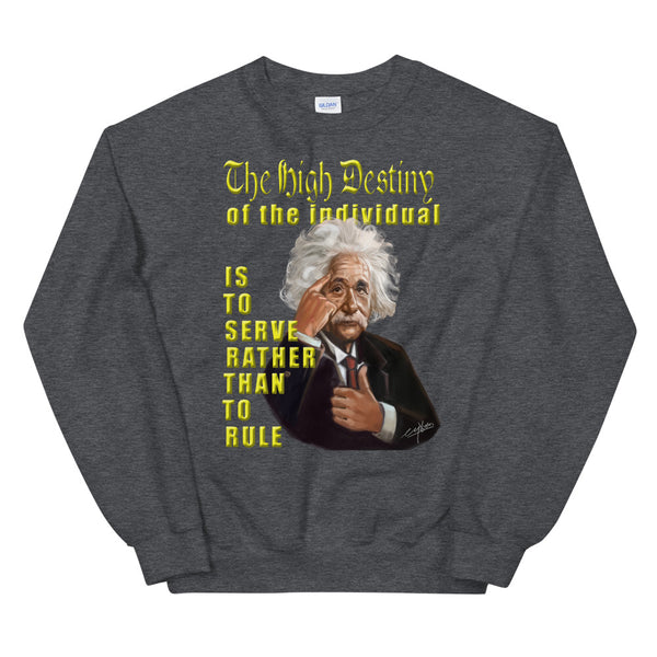 ALBERT EINSTEIN -"THE HIGH DESTINY OF THE INDIVIDUAL IS TO SERVE RATHER THAN TO RULE"