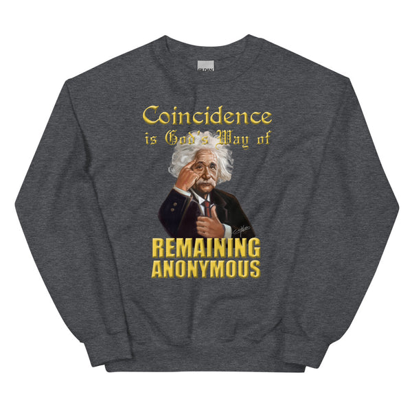 ALBERT EINSTEIN -"COINCIDENCE IS GOD'S WAY OF REMAINING ANONYMUS"