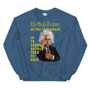 ALBERT EINSTEIN -"THE HIGH DESTINY OF THE INDIVIDUAL IS TO SERVE RATHER THAN TO RULE"