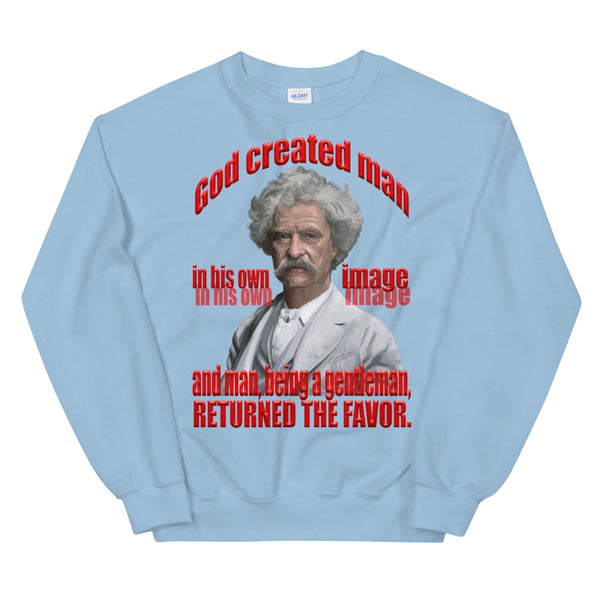 MARK TWAIN -"GOD CREATED MAN IN HIS OWN IMAGE, AND MAN BEING A GENTLEMAN, RETURNED THE FAVOR"