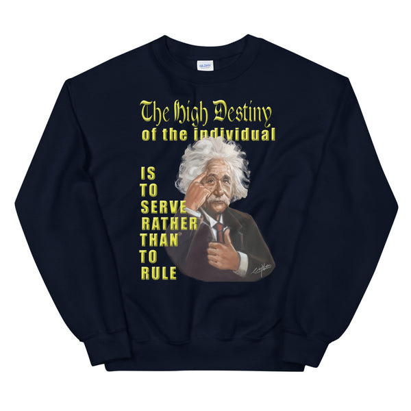 ALBERT EINSTEIN -"THE HIGH DESTINY OF THE INDIVIDUAL IS TO SERVE RATHER THAN TO RULE"