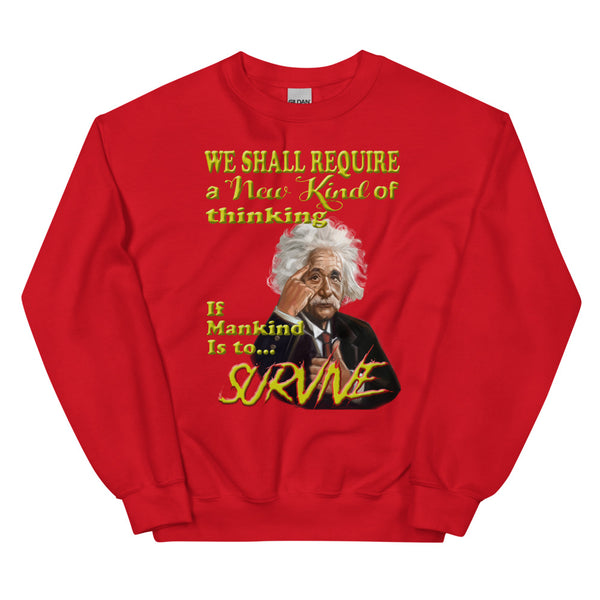 ALBERT EINSTEIN -"WE SHALL REQUIRE A NEW KIND OF THINKING IF MANKIND IS TO SURVIVE"
