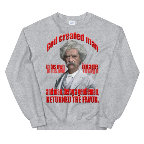 MARK TWAIN -"GOD CREATED MAN IN HIS OWN IMAGE, AND MAN BEING A GENTLEMAN, RETURNED THE FAVOR"
