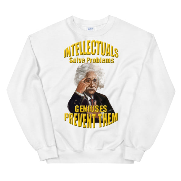 ALBERT EINSTEIN  -"INTELLECTUALS SOLVE PROBLEMS -GENIUSES PREVENT THEM"