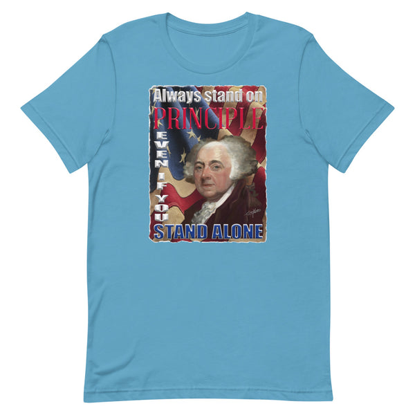 JOHN ADAMS -"ALWAYS STAND ON PRINCIPLE EVEN IF YOU STAND ALONE"