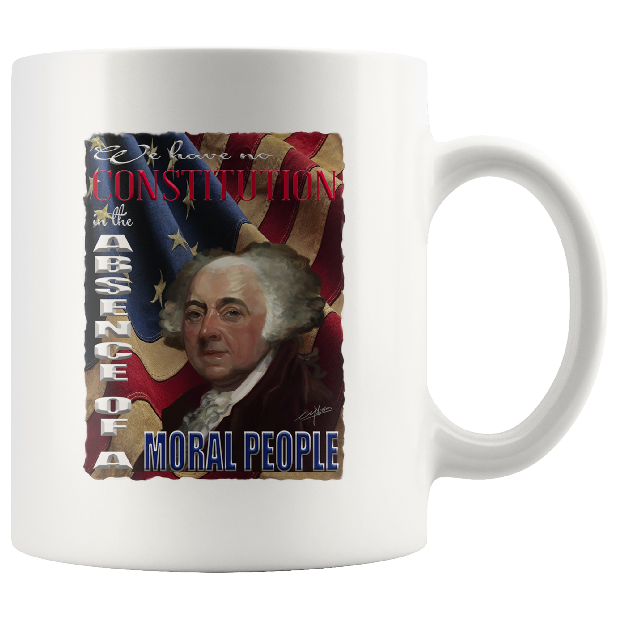 JOHN ADAMS -"WE HAVE NO CONSTITUTION IN THE ABSENCE OF A MORAL PEOPLE"