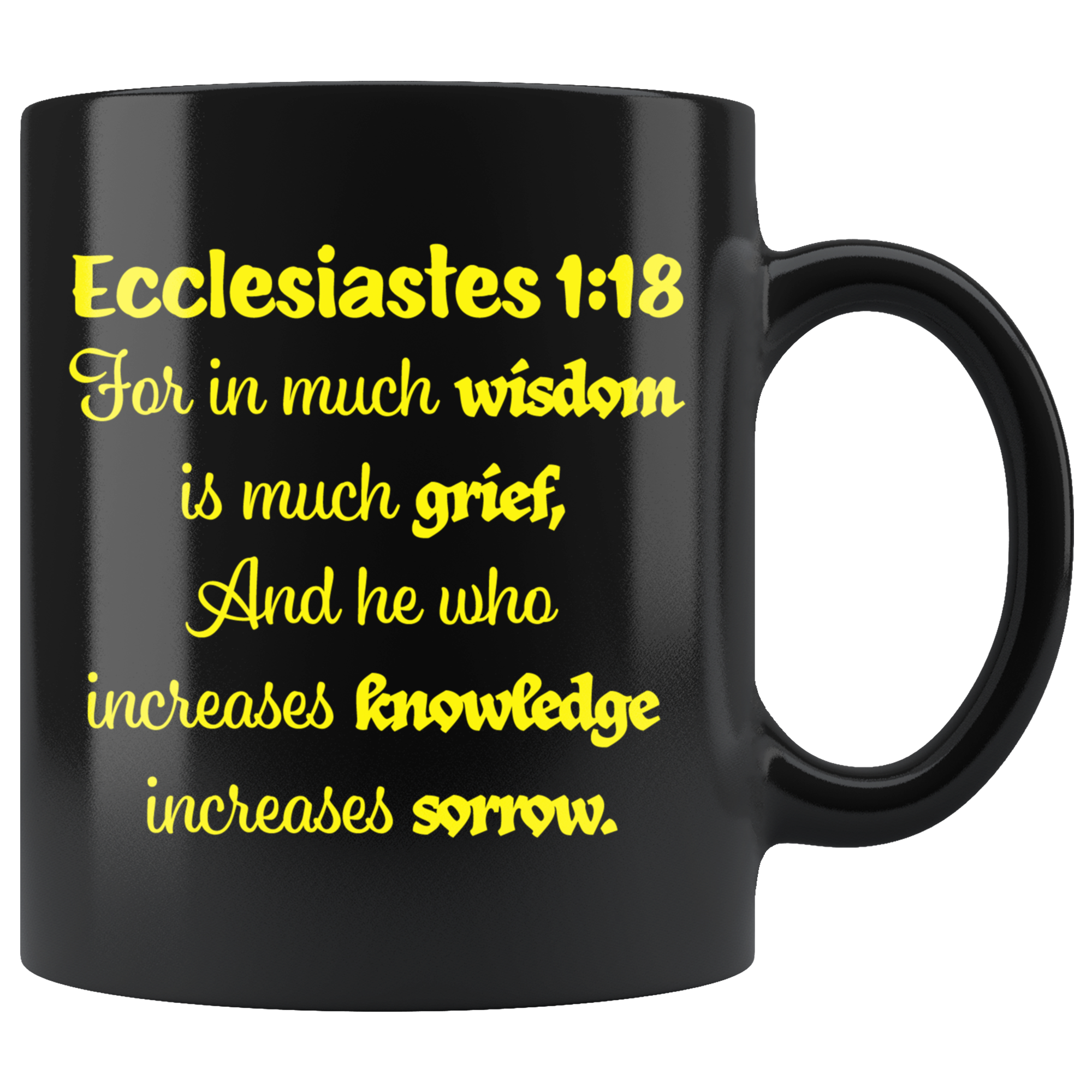 ECCLESIASTES 1:18  -"For in much wisdom is much grief,..."